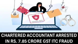 Chartered Accountant Nabbed in Massive GST ITC Scam