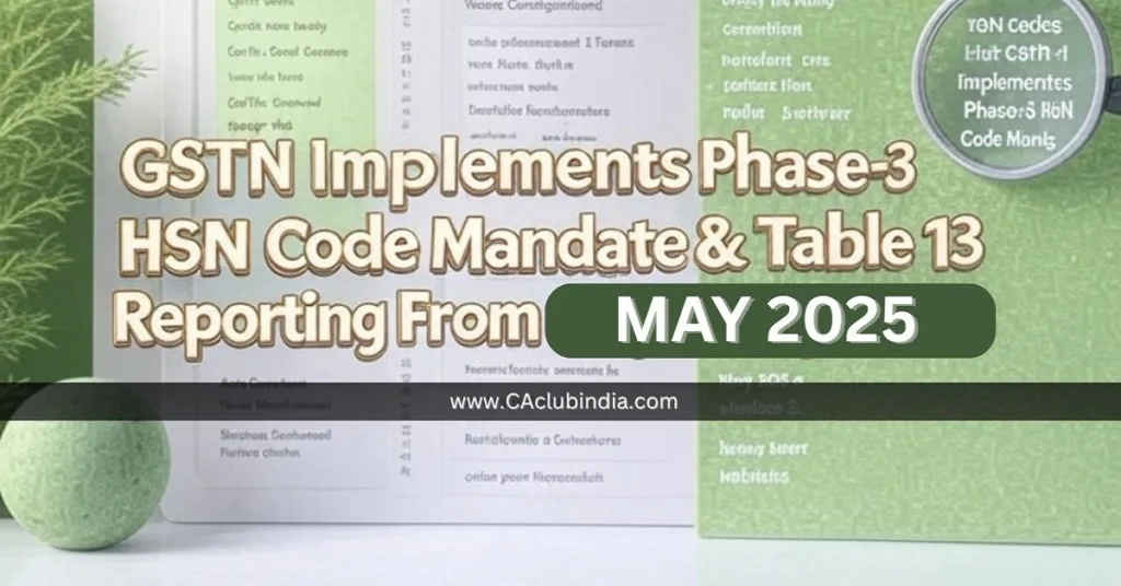 GSTN Ki Phase-3 HSN Code Mandate aur Table 13 Reporting  May 2025 Se Shuru!