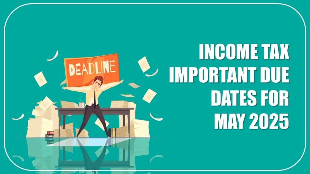Income Tax Ka Deadline: May 2025 Ke Liye  जानकारी  !