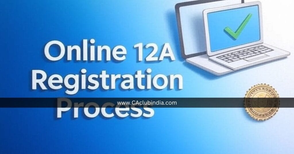 Income Tax के लिए 12A रजिस्ट्रेशन: नए अपडेट्स से सावधान!